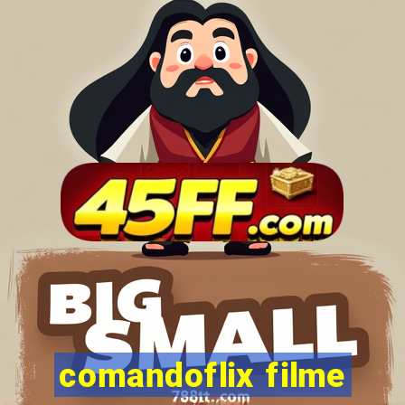 comandoflix filme